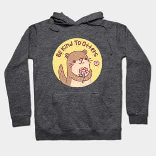 Cute Little Otter Be Kind To Otters Pun Hoodie
